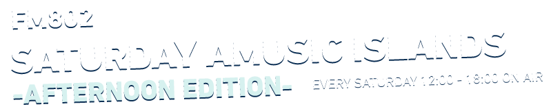 FM802 SATURDAY AMUSIC ISLANDS -AFTERNOON EDITION-